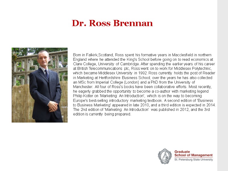 Dr. Ross Brennan      Born in Falkirk,Scotland, Ross spent his